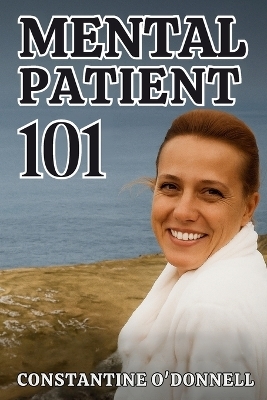 Mental Patient 101 - Constantine O'Donnell