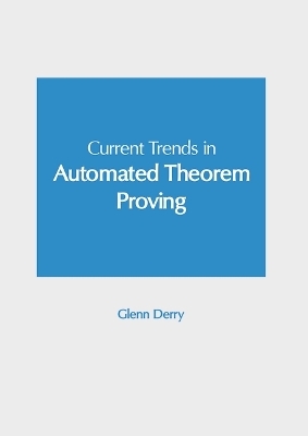 Current Trends in Automated Theorem Proving - 