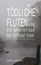 T&ouml;dliche Fluten und die Geheimnisse der K&uuml;hkopf-Insel - Heiko Wenner