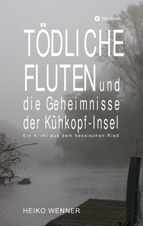 T&ouml;dliche Fluten und die Geheimnisse der K&uuml;hkopf-Insel - Heiko Wenner