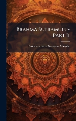 Brahma Sutramulu-Part Ii - Patibanda Surya Narayana Matyulu
