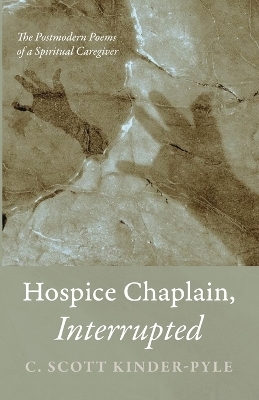 Hospice Chaplain, Interrupted - C Scott Kinder-Pyle