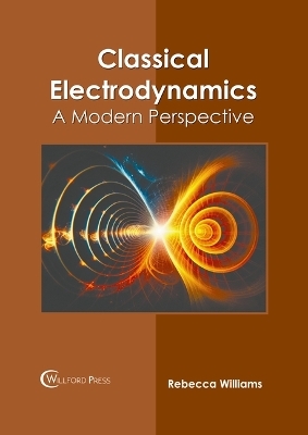 Classical Electrodynamics: A Modern Perspective - Rebecca Williams
