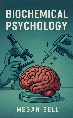 Biochemical Psychology - Megan Bell