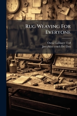 Rug Weaving For Everyone - Osma Gallinger Tod, Josephine Couch Del Deo