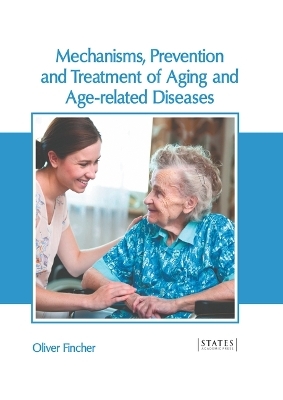 Mechanisms, Prevention and Treatment of Aging and Age-Related Diseases - 