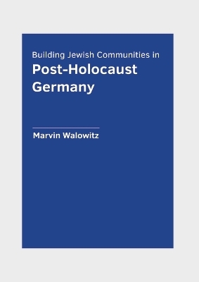 Building Jewish Communities in Post-Holocaust Germany