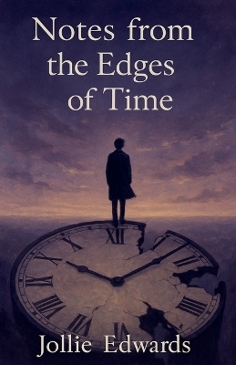 Notes from the Edges of Time - Jollie Edwards