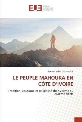 Le Peuple Mahouka En C&ocirc;te d'Ivoire - Samuel Vallet DIOMANDE
