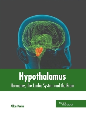 Hypothalamus: Hormones, the Limbic System and the Brain