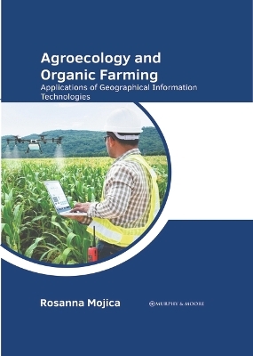 Agroecology and Organic Farming: Applications of Geographical Information Technologies