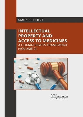 Intellectual Property and Access to Medicines: A Human Rights Framework (Volume 2) - 