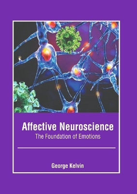 Affective Neuroscience: The Foundation of Emotions