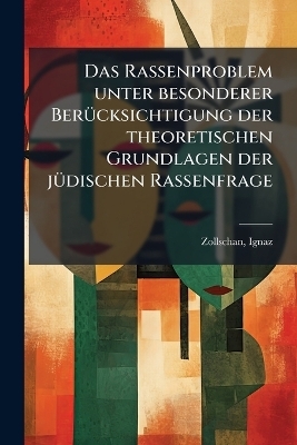 Das Rassenproblem unter besonderer BerÃ1/4cksichtigung der theoretischen Grundlagen der jÃ1/4dischen Rassenfrage