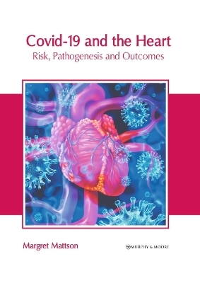 Covid-19 and the Heart: Risk, Pathogenesis and Outcomes - 