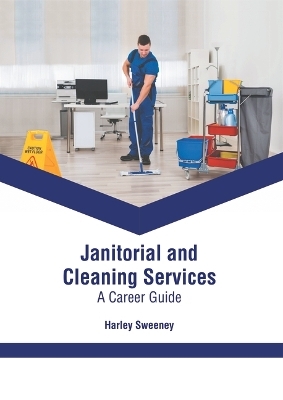 Janitorial and Cleaning Services: A Career Guide - 