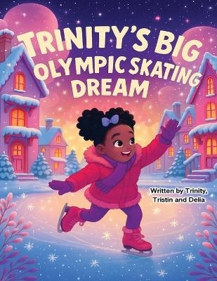 Trinity's Big Olympic Skating Dream - Trinity Tristin and Delia Bishop