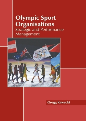 Olympic Sport Organisations: Strategic and Performance Management - 