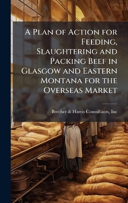 A Plan of Action for Feeding, Slaughtering and Packing Beef in Glasgow and Eastern Montana for the Overseas Market