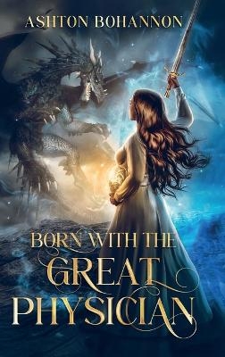 Born with the Great Physician - Ashton Bohannon