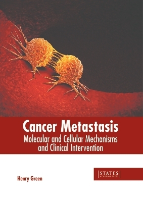 Cancer Metastasis: Molecular and Cellular Mechanisms and Clinical Intervention - 