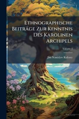 Ethnographische Beiträge Zur Kenntnis Des Karolinen Archipels