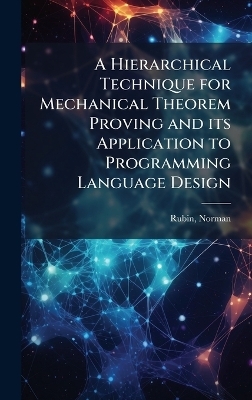 A Hierarchical Technique for Mechanical Theorem Proving and its Application to Programming Language Design