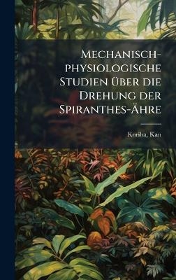 Mechanisch-physiologische Studien &Atilde;1/4ber die Drehung der Spiranthes-&Atilde;hre - Kan Koriba
