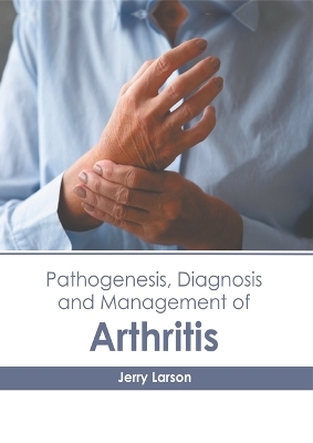 Pathogenesis, Diagnosis and Management of Arthritis - 
