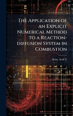 The Application of an Explicit Numerical Method to a Reaction-diffusion System in Combustion - Rolf D Reitz