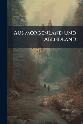 Aus Morgenland Und Abendland