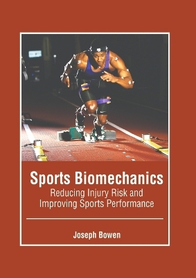 Sports Biomechanics: Reducing Injury Risk and Improving Sports Performance