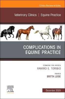 Complications in Equine Practice, An Issue of Veterinary Clinics of North America: Equine Practice