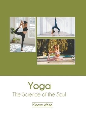 Yoga: The Science of the Soul - Maeve White