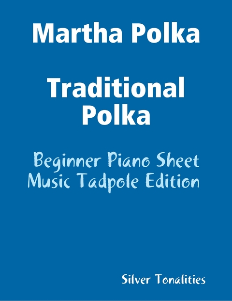 Martha Polka Traditional Polka - Beginner Piano Sheet Music Tadpole Edition -  Silver Tonalities