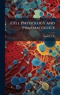 Cell Physiology and Pharmacology - J F 1911- Danielli