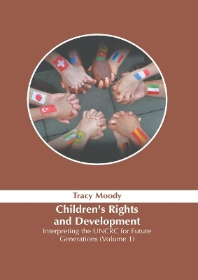 Children's Rights and Development: Interpreting the Uncrc for Future Generations (Volume 1) - 