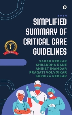 Simplified summary of Critical care guidelines -  Sagar Redkar, Aniket Inamdar Shraddha Rane, Supriya Redkar Pragati Volvoikar