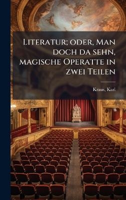 Literatur; oder, Man doch da sehn, magische Operatte in zwei Teilen