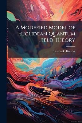 A Modefied Model of Euclidean Quantum Field Theory - Kurt W Symanzik