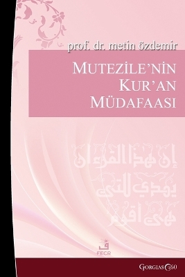 Mu'tazile's Defense of the Quran - Metin &Ouml;zdemir