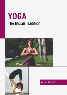 Yoga: The Indian Tradition - Aria Stewart