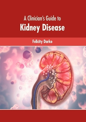 A Clinician's Guide to Kidney Disease