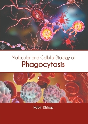 Molecular and Cellular Biology of Phagocytosis - 