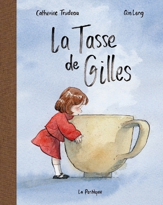 La Tasse de Gilles - Catherine Trudeau, Qin Leng
