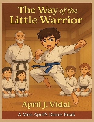 The Way of the Little Warrior - April J Vidal