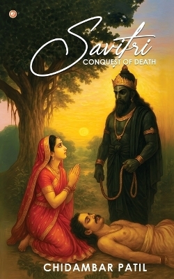 SAVITRI (Conquest of Death) - Chidambar Patil