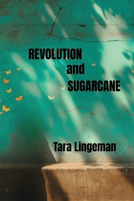 Revolution and Sugarcane - Tara Lingeman