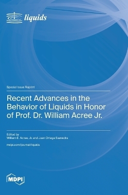 Recent Advances in the Behavior of Liquids in Honor of Prof. Dr. William Acree Jr
