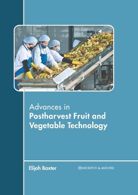 Advances in Postharvest Fruit and Vegetable Technology